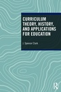 Cover: Curriculum Theory, History, and Applications for Education - Routledge