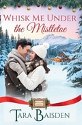 Cover: Whisk Me Under the Mistletoe (Mistletoe Falls Series - Sterling Ridge Press LLC
