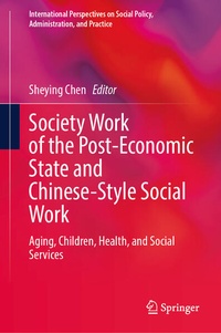Enlarge image Cover: Society Work of the Post-Economic State and Chinese-Style Social Work - Springer