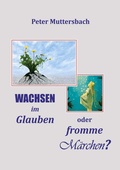 Cover: Wachsen im Glauben oder fromme M&auml;rchen? - BoD - Books on Demand