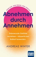 Cover: Abnehmen durch Annehmen. Unbewusste Gef&uuml;hle verstehen - k&ouml;rperlichen Ballast loswerden - Mankau Verlag