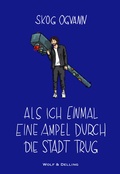 Cover: Als ich einmal eine Ampel durch die Stadt trug - Wolf & Delling