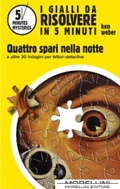 Cover: I Gialli Da Risolvere In 5 Minuti. Quattro spari nella notte e altre 25 indagini per lettori-detective - Morellini Editore