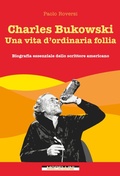 Cover: Charles Bukowski. Una vita d'ordinaria follia - Morellini Editore