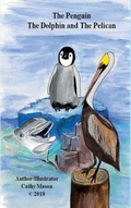 Cover: The Penguin, The Dolphin and The Pelican - Cathy Mason