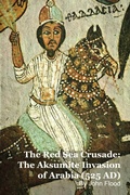 Cover: The Red Sea Crusade: The Aksumite Invasion of Arabia (525 AD) - Mark Kelly