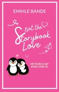 Cover: Not The Storybook Love: Loving The Biblical Way Without Losing Yourself (Christian Girl Guides) - Eminate Publishers