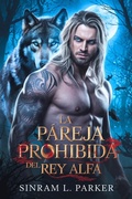 Cover: La pareja prohibida del Rey Alfa (LA SERIE DE LA MOCHILA DE LA CRESTA NORTE, #1) - SINRAM L. PARKER