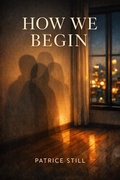 Cover: How We Begin (The What We Series., #1) - Patrice Still