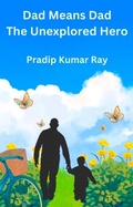 Cover: Dad Means Dad (The Unexplored Hero) - PKRBUR PUBLICATION