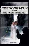 Cover: Pornography and the Psychic Realm - Angel Jones