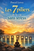 Cover: Les 7 piliers de la vie sans stress - Pascal Leroy