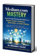 Cover: Medium.com Mastery: How to Leverage This Innovative Platform as a Reader, Creator, Freelancer, Book Author, & Content Startup - Digitalmehmet