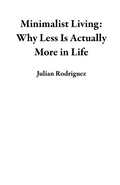 Cover: Minimalist Living: Why Less Is Actually More in Life - Julian Rodriguez