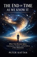Cover: The End of Time as We Know It: When Time Becomes Space - Kattan