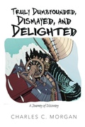 Cover: Truly Dumbfounded, Dismayed, and Delighted - Dorrance Publishing Company