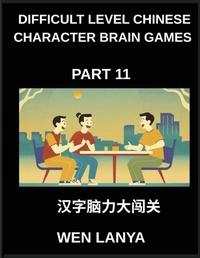Enlarge image Cover: Difficult Level Chinese Character Brain Games (Part 11)- Engaging Brain Teasers for Kids and Adults Presenting Multiple Choice Puzzles and Solutions for Swift Chinese Character Identification Across HSK All Levels - Difficult Level Chinese Character Brain Games