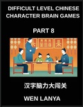 Cover: Difficult Level Chinese Character Brain Games (Part 8)- Intriguing Puzzles for Every Age Group Featuring Multiple Choice Questions and Solutions to Enhance Chinese Character Recognition Skills at HSK All Levels - Difficult Level Chinese Character Brain Games