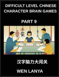 Enlarge image Cover: Difficult Level Chinese Character Brain Games (Part 9)- Brain-Boosting Puzzles for Kids and Adults Offering Multiple Choice Challenges and Solutions for Fast Chinese Character Learning Across HSK All Levels - Difficult Level Chinese Character Brain Games