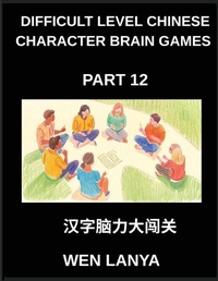 Enlarge image Cover: Difficult Level Chinese Character Brain Games (Part 12)- Mind-Stretching Puzzles for Every Age with Multiple Choice Questions and Solutions to Improve Chinese Character Recognition at HSK All Levels - Difficult Level Chinese Character Brain Games
