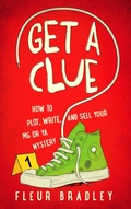 Cover: Get a Clue: How to Plot, Write, and Sell Your MG or YA Mystery (Book 1, #1) - Fleur Bradley