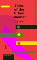 Cover: Tales of the Urban Shaman (Philosophy of Action, Design and Multiplicity, #7) - Dan Paul
