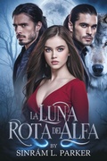 Cover: La Luna rota del Alfa (LA SERIE DE LA MOCHILA DE LA CRESTA NORTE, #4) - SINRAM L. PARKER