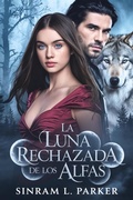 Cover: La Luna rechazada por el alfas (LA SERIE DE LA MOCHILA DE LA CRESTA NORTE, #3) - SINRAM L. PARKER