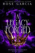 Cover: A Legacy Forged (Bloodlines Legacy, #3) - Rose Garcia
