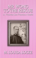 Cover: Mr. Wong to the Rescue: A Victorian San Francisco Novella - M. Louisa Locke