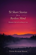 Cover: 51 Short Stories for a Restless Mind | Moments that ask nothing of you - Vivek Kumar Singh
