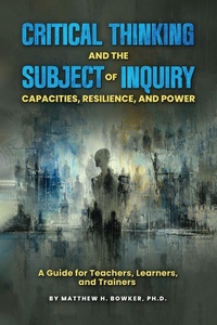 Enlarge image Cover: Critical Thinking and the Subject of Inquiry - Matthew H. Bowker, Ph.D.