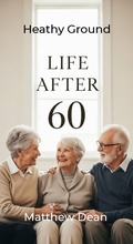 Cover: Life After 60: Healthy Ground - Matthew Dean
