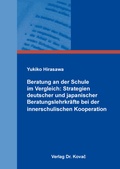 Cover: Beratung an der Schule im Vergleich: Strategien deutscher und japanischer Beratungslehrkr&auml;fte bei der innerschulischen Kooperation - Kovac, Dr. Verlag