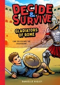 Cover: Decide & Survive: Gladiators - Bushel & Peck Books