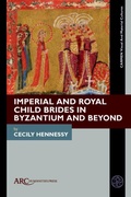 Cover: Imperial and Royal Child Brides in Byzantium and Beyond - Arc Humanities Press