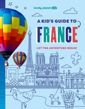 Cover: Lonely Planet Kids a Kid's Guide to France - Lonely Planet Global Limited