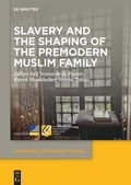 Cover: Slavery and the Shaping of the Premodern Muslim Family - De Gruyter