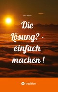 Cover: Die L&ouml;sung? - einfach machen ! - tredition