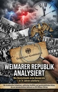 Cover: Weimarer Republik analysiert: Wie Deutschlands erste Demokratie in 14 Jahren scheiterte - epubli