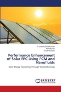 Cover: Performance Enhancement of Solar FPC Using PCM and Nanofluids - LAP Lambert Academic Publishing