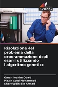 Cover: Risoluzione del problema della programmazione degli esami utilizzando l'algoritmo genetico - Edizioni Sapienza
