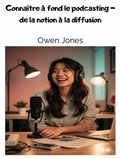 Cover: Conna&icirc;tre &Agrave; Fond Le Podcasting - De La Notion &Agrave; La Diffusion - Tektime