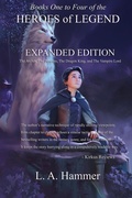 Cover: Books One to Four of the Heroes of Legend: Expanded Edition: The Archer, The Princess, The Dragon King, and The Vampire Lord (Books of Heroes of Legend Collection, #10) - L A Hammer