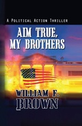 Cover: Aim True, My Brothers - William Brown