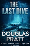 Cover: The Last Dive (A Chase Gordon Tropical Thriller) - Douglas Pratt