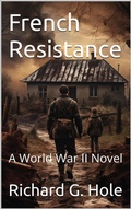 Cover: French Resistance. A World War II Novel - Richard G. Hole