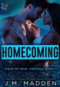 Cover: Homecoming (The Dogs of War, Foxhole, #1) - J.M. Madden