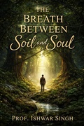 Cover: The Breath Between Soil and Soul - Ishwar Singh