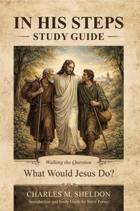 Enlarge image Cover: Study Guide: In His Steps by Charles Sheldon: A Companion Guide for Intentional Discipleship - Deeper Life Press